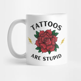 Tattoos are Stupid - Funny Ink - Sarcastic Tattoo Mug